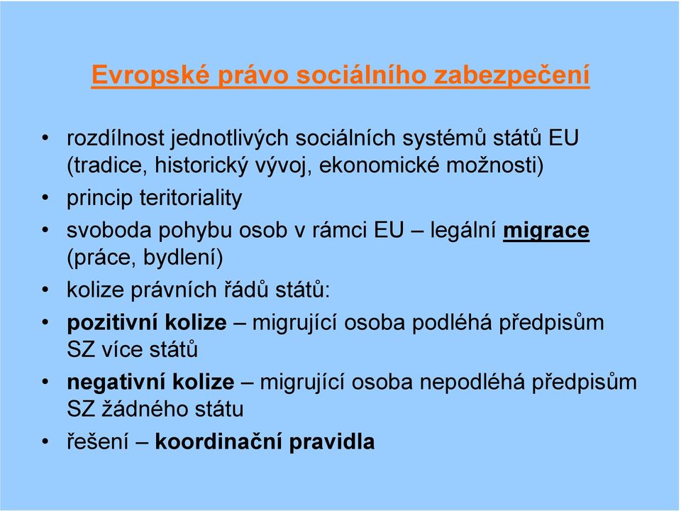 migrace (práce, bydlení) kolize právních řádů států: pozitivní kolize migrující osoba podléhá předpisům