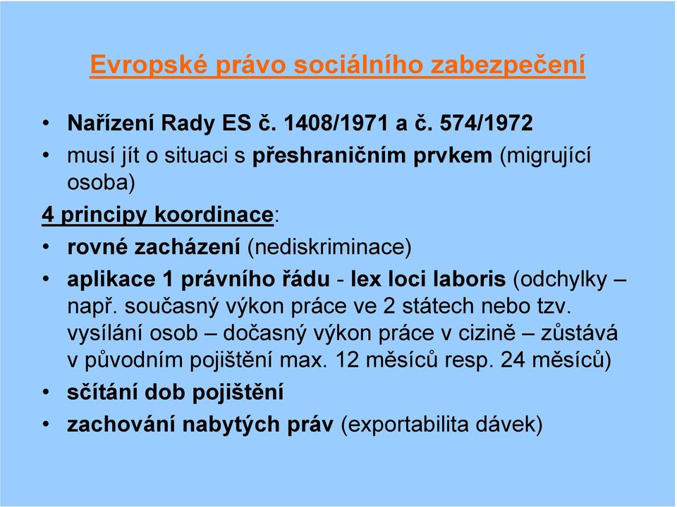 (nediskriminace) aplikace 1 právního řádu - lex loci laboris (odchylky např.