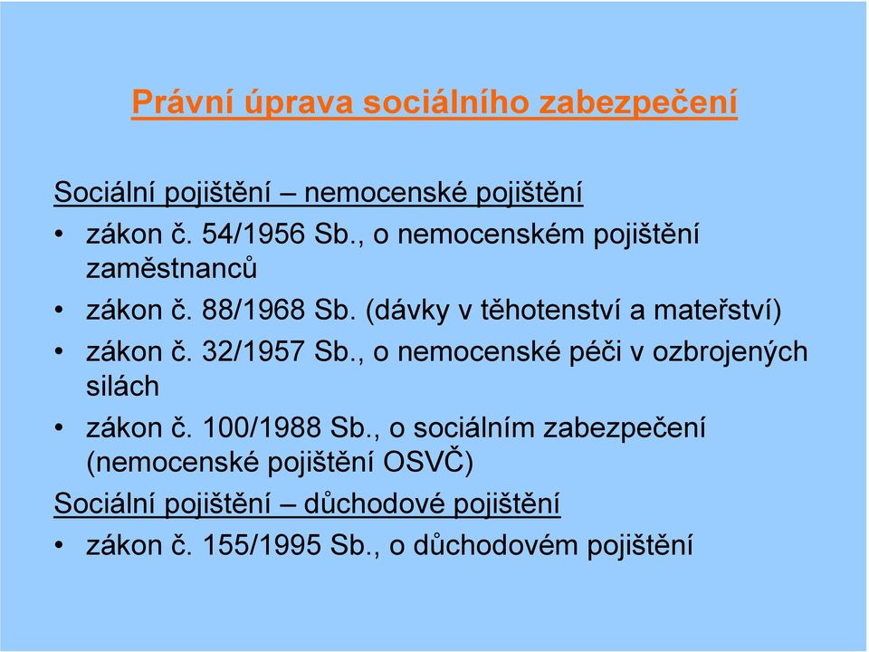 32/1957 Sb., o nemocenské péči v ozbrojených silách zákon č. 100/1988 Sb.