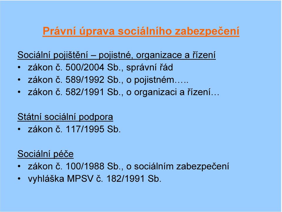 . zákon č. 582/1991 Sb., o organizaci a řízení Státní sociální podpora zákon č.