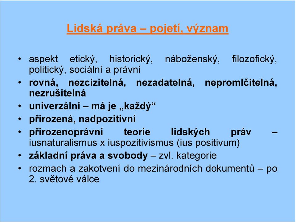 přirozená, nadpozitivní přirozenoprávní teorie lidských práv iusnaturalismus x iuspozitivismus (ius