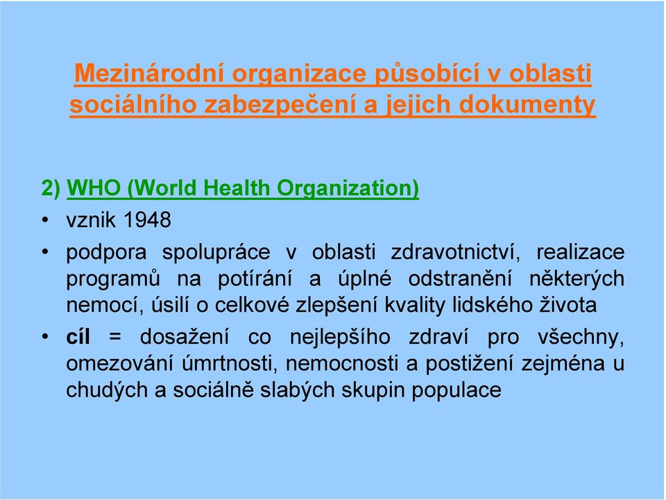 odstranění některých nemocí, úsilí o celkové zlepšení kvality lidského života cíl = dosažení co nejlepšího