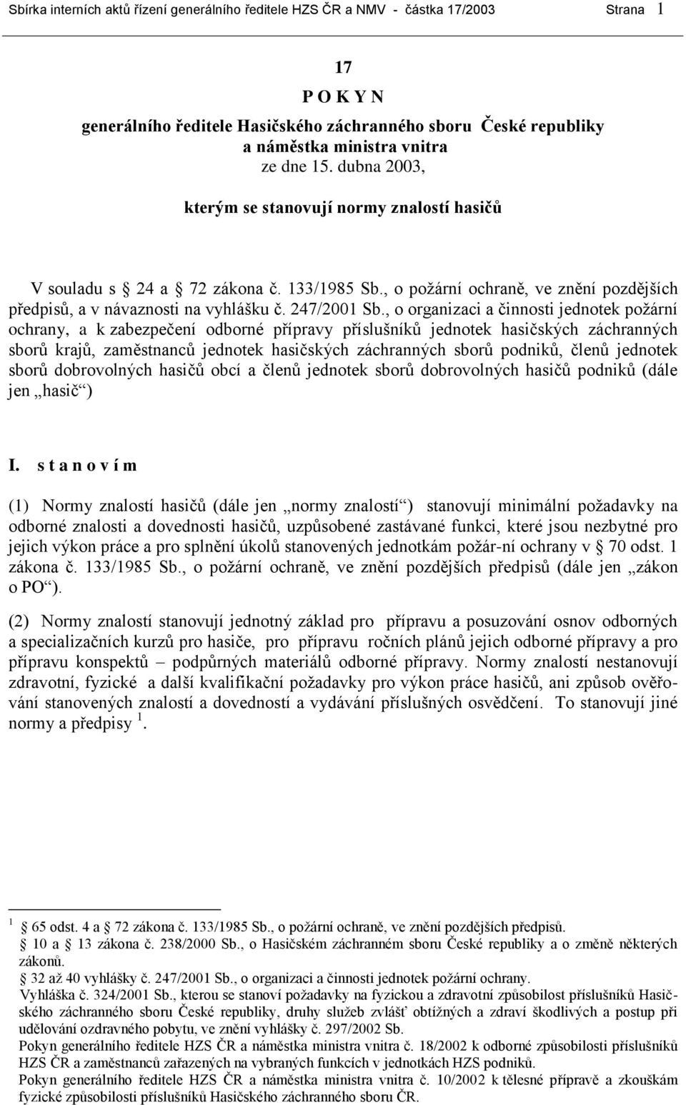 , o organizaci a činnosti jednotek požární ochrany, a k zabezpečení odborné přípravy příslušníků jednotek hasičských záchranných sborů krajů, zaměstnanců jednotek hasičských záchranných sborů