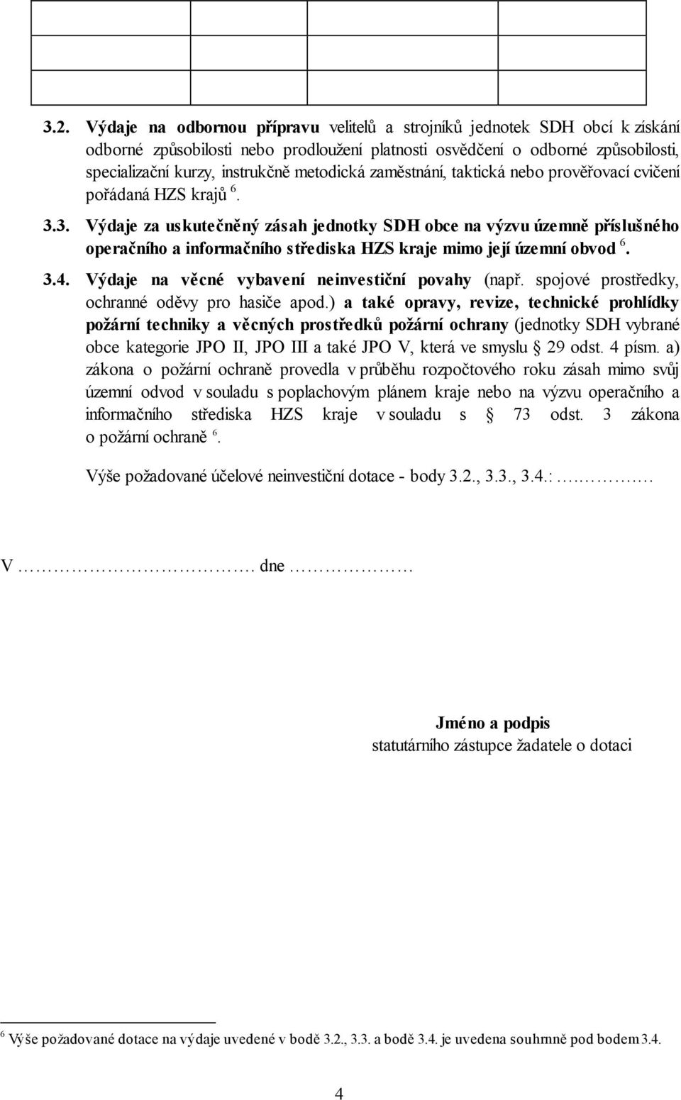 3. Výdaje za uskutečněný zásah jednotky SDH obce na výzvu územně příslušného operačního a informačního střediska HZS kraje mimo její územní obvod 6. 3.4.