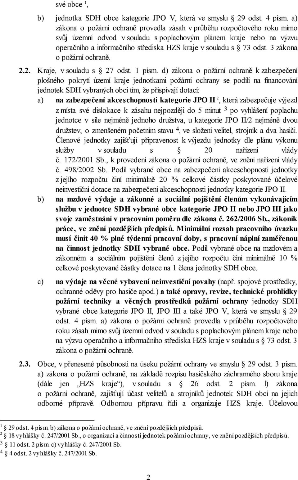 souladu s 73 odst. 3 zákona o požární ochraně. 2.2. Kraje, v souladu s 27 odst. 1 písm.