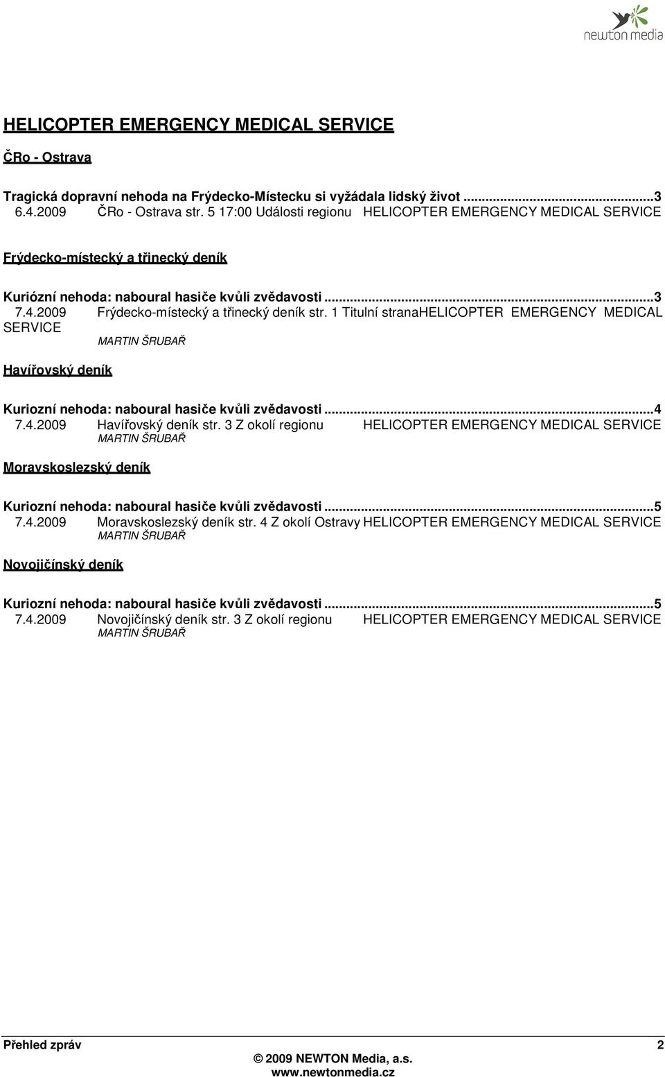 1 Titulní stranahelicopter EMERGENCY MEDICAL SERVICE Havířovský deník Kuriozní nehoda: naboural hasiče kvůli zvědavosti... 4 7.4.2009 Havířovský deník str.