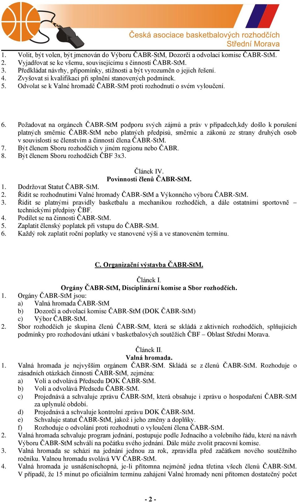 Odvolat se k Valné hromadě ČABR-StM proti rozhodnutí o svém vyloučení. 6.