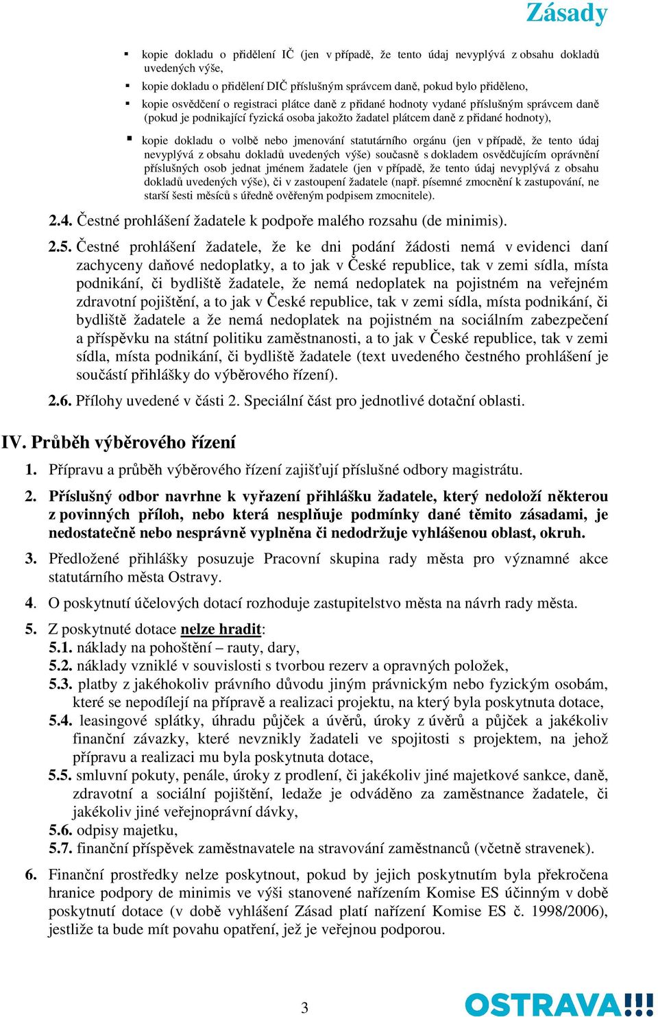 statutárního orgánu (jen v případě, že tento údaj nevyplývá z obsahu dokladů uvedených výše) současně s dokladem osvědčujícím oprávnění příslušných osob jednat jménem žadatele (jen v případě, že