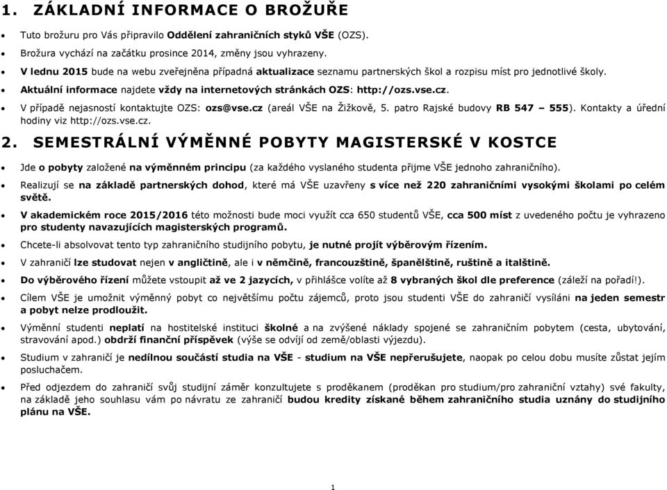 V pípadě nejasností kontaktujte OZS: ozs@vse.cz 