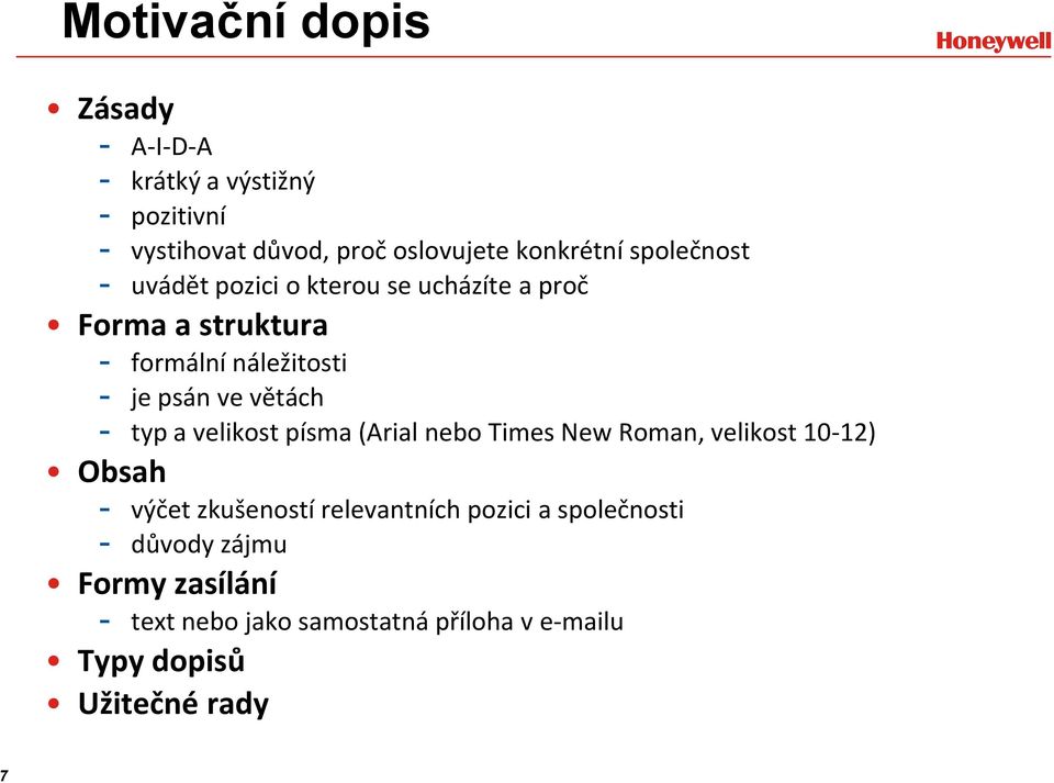 větách - typ a velikost písma (Arial nebo Times New Roman, velikost 10-12) Obsah - výčet zkušeností relevantních