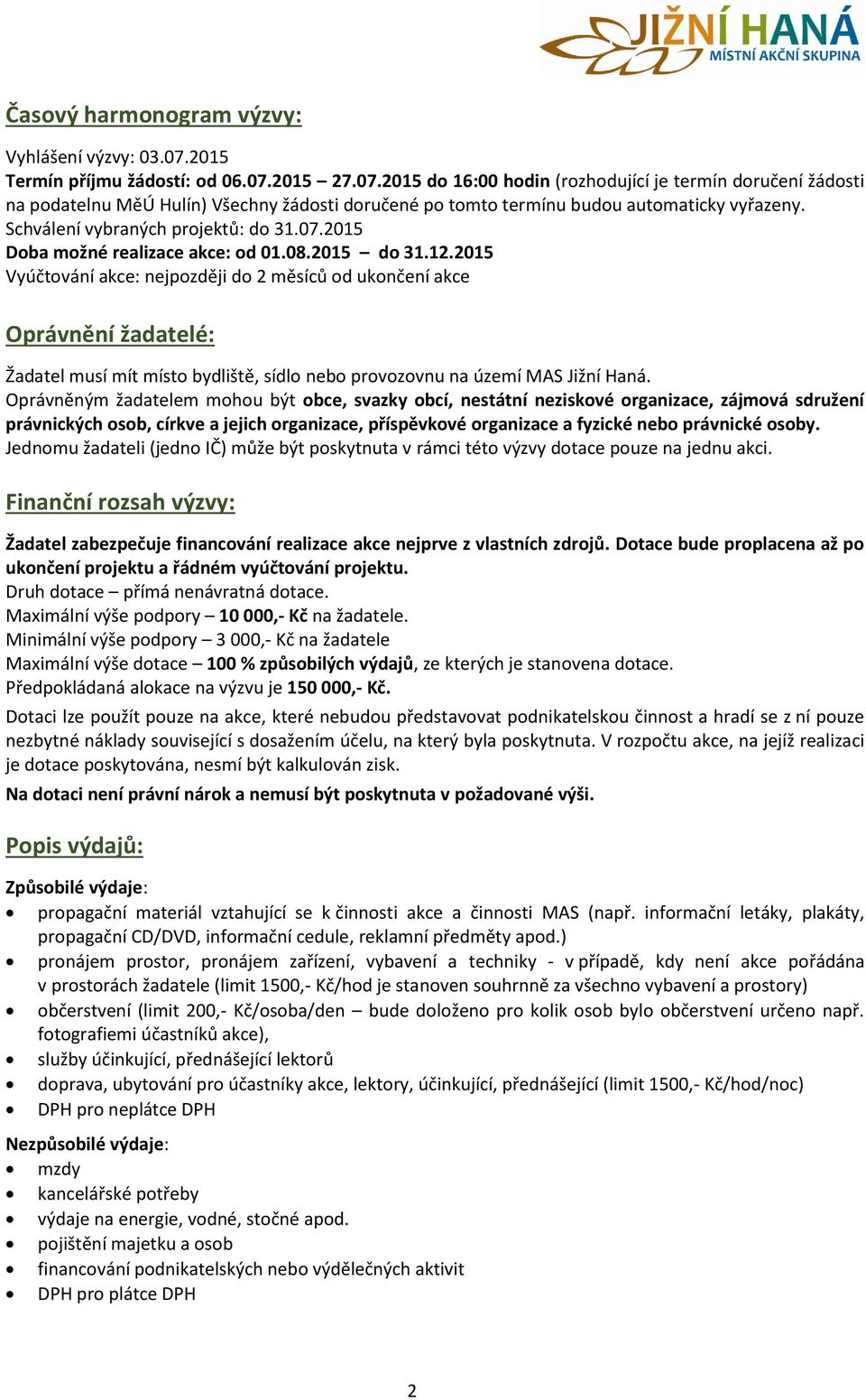 Schválení vybraných projektů: do 31.07.2015 Doba možné realizace akce: od 01.08.2015 do 31.12.