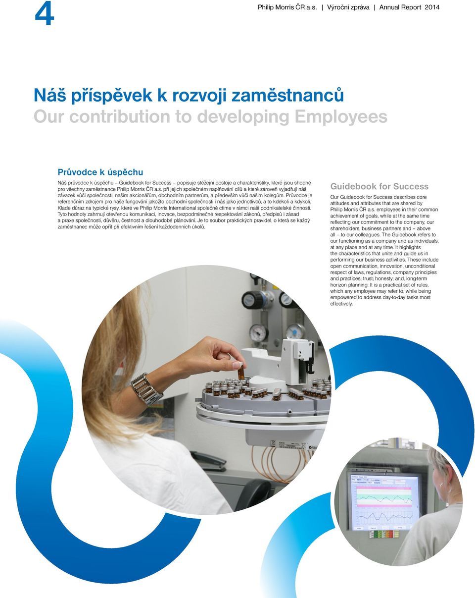 Výroční zpráva Annual Report 2014 Náš příspěvek k rozvoji zaměstnanců Our contribution to developing Employees Průvodce k úspěchu Náš průvodce k úspěchu Guidebook for Success popisuje stěžejní