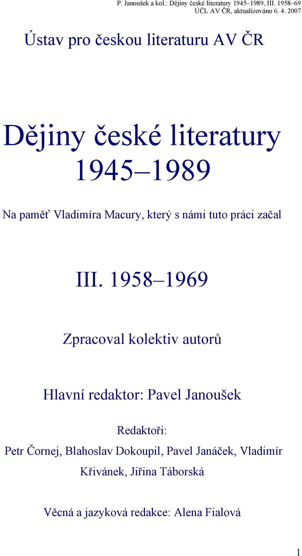 1958 1969 Zpracoval kolektiv autorů Hlavní redaktor: Pavel Janoušek Redaktoři: Petr