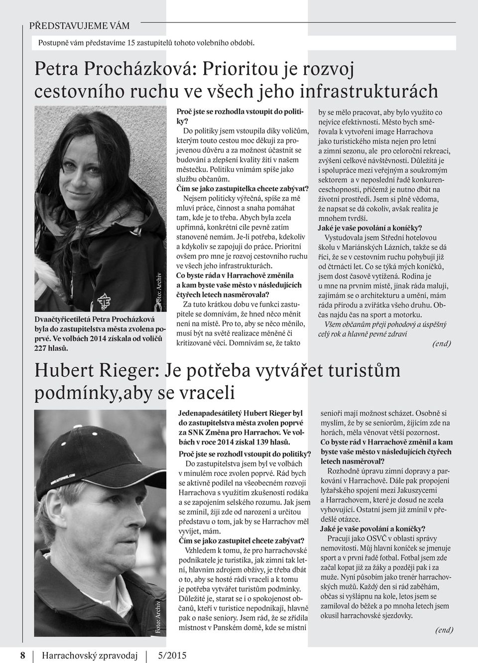 Ve volbách 2014 získala od voličů 227 hlasů. Proč jste se rozhodla vstoupit do politiky?