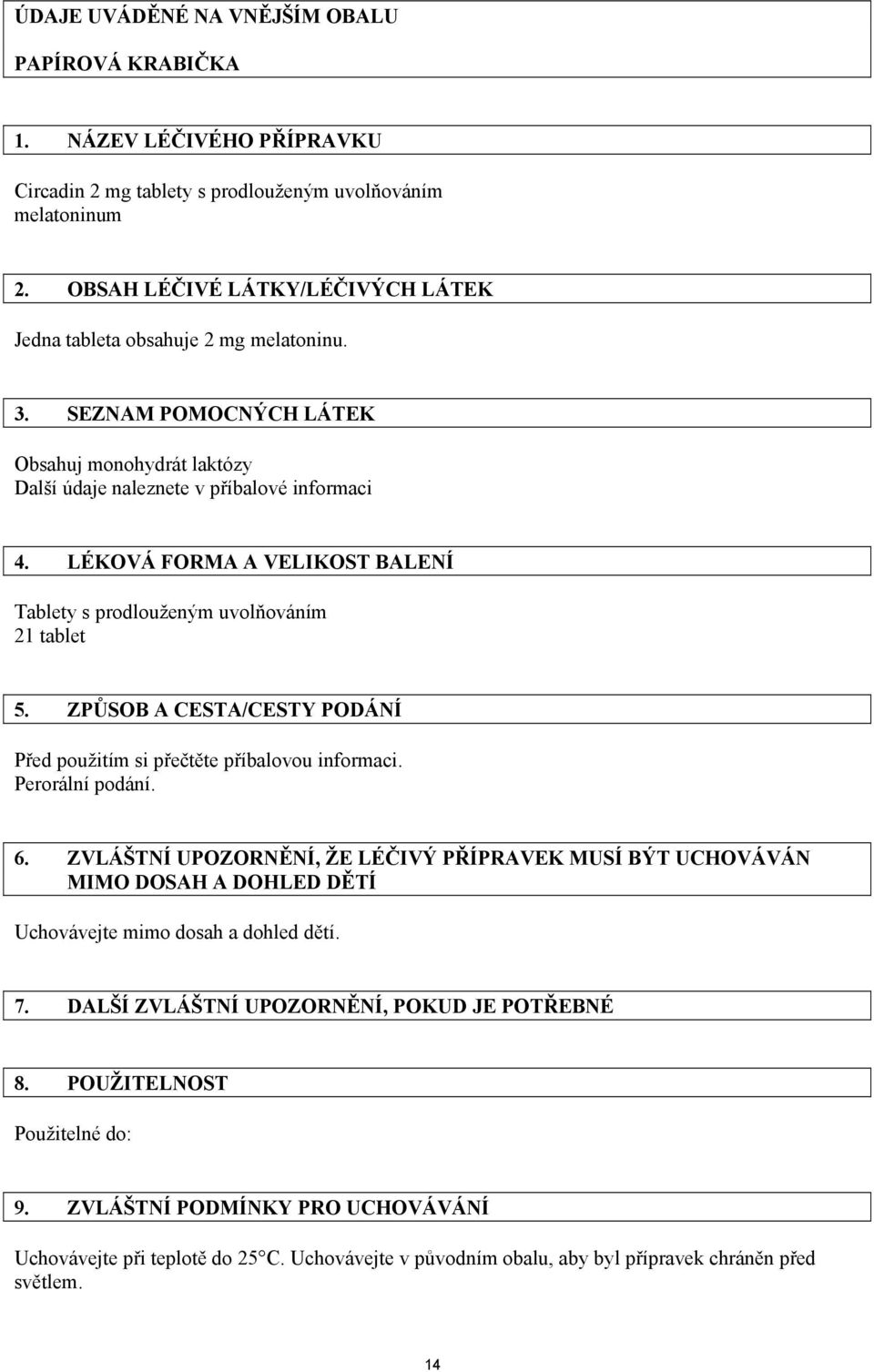 LÉKOVÁ FORMA A VELIKOST BALENÍ Tablety s prodlouženým uvolňováním 21 tablet 5. ZPŮSOB A CESTA/CESTY PODÁNÍ Před použitím si přečtěte příbalovou informaci. Perorální podání. 6.