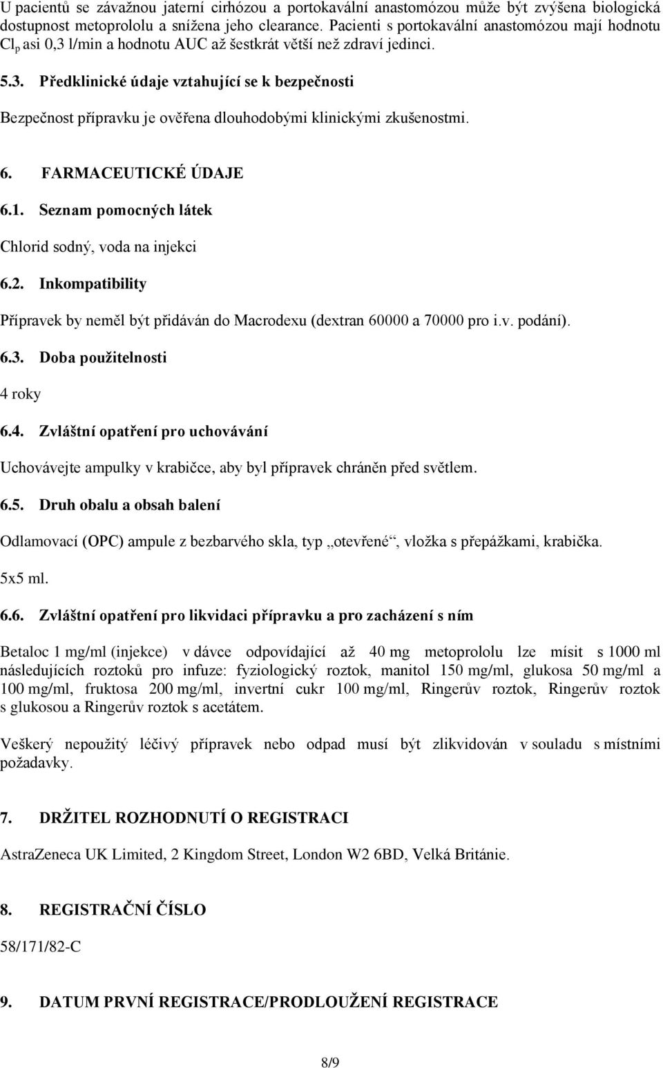 6. FARMACEUTICKÉ ÚDAJE 6.1. Seznam pomocných látek Chlorid sodný, voda na injekci 6.2. Inkompatibility Přípravek by neměl být přidáván do Macrodexu (dextran 60000 a 70000 pro i.v. podání). 6.3.