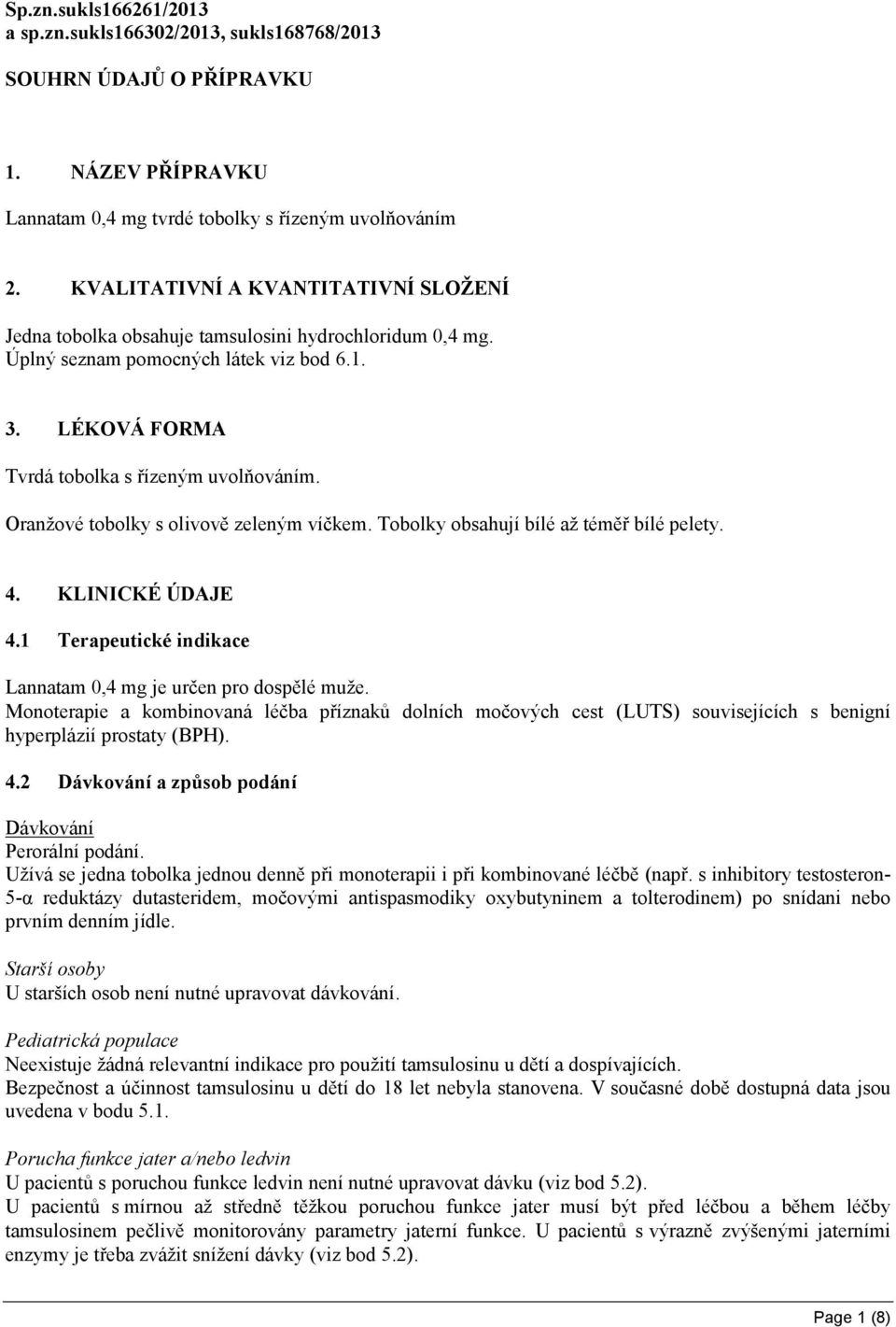 Oranžové tobolky s olivově zeleným víčkem. Tobolky obsahují bílé až téměř bílé pelety. 4. KLINICKÉ ÚDAJE 4.1 Terapeutické indikace Lannatam 0,4 mg je určen pro dospělé muže.