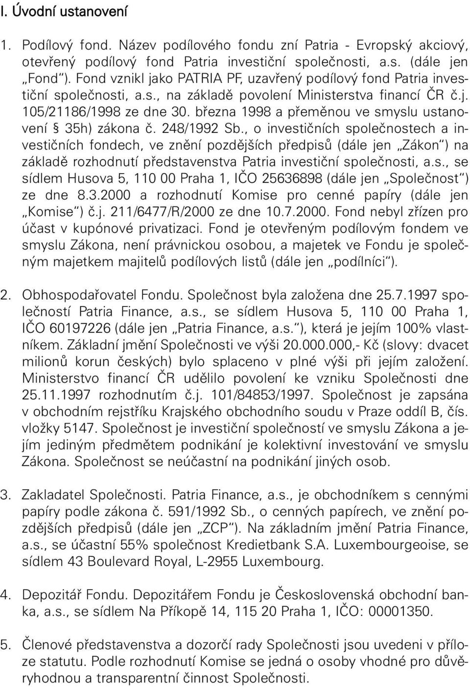 března 1998 a přeměnou ve smyslu ustanovení 35h) zákona č. 248/1992 Sb.