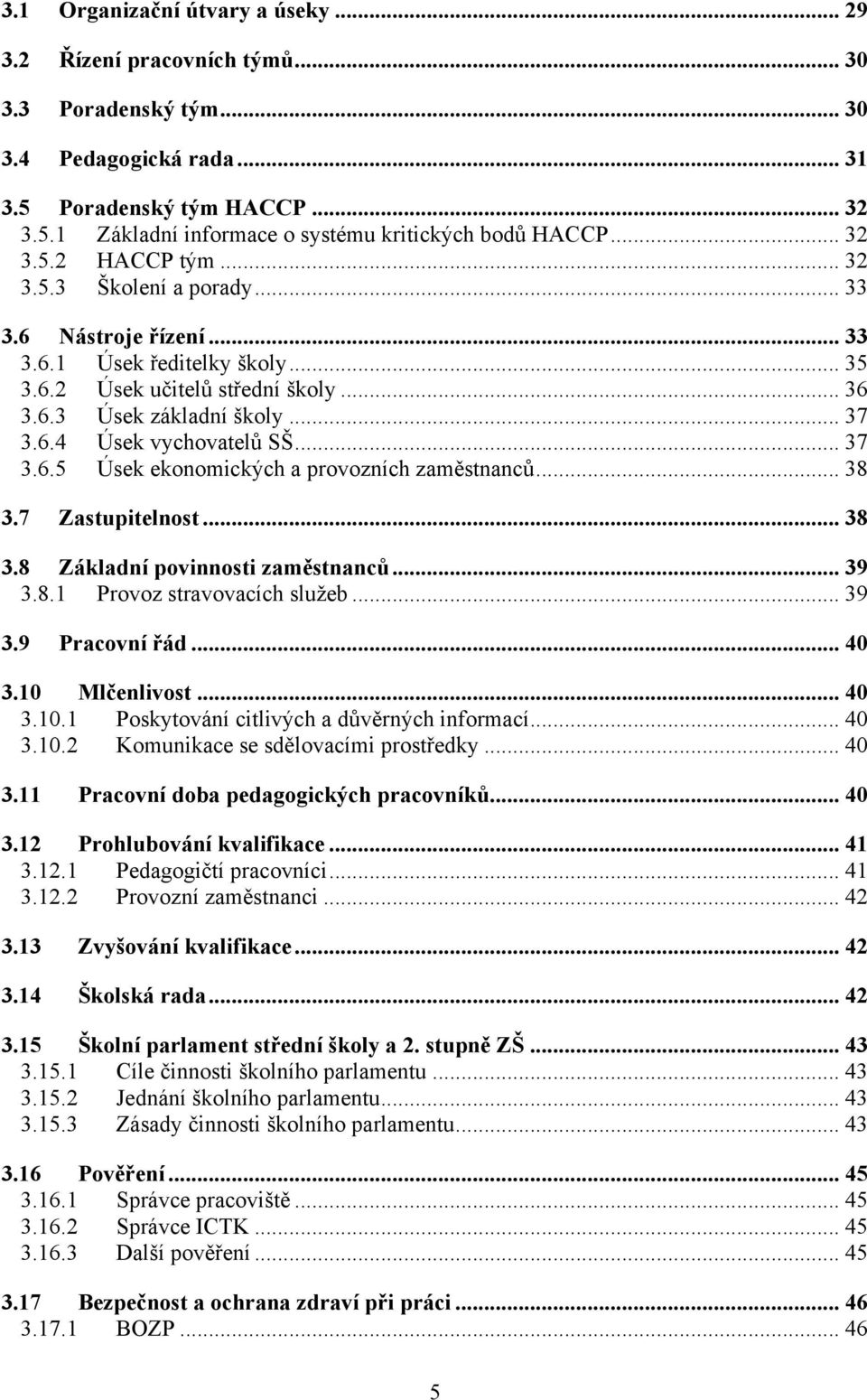 .. 37 3.6.5 Úsek ekonomických a provozních zaměstnanců... 38 3.7 Zastupitelnost... 38 3.8 Základní povinnosti zaměstnanců... 39 3.8.1 Provoz stravovacích služeb... 39 3.9 Pracovní řád... 40 3.