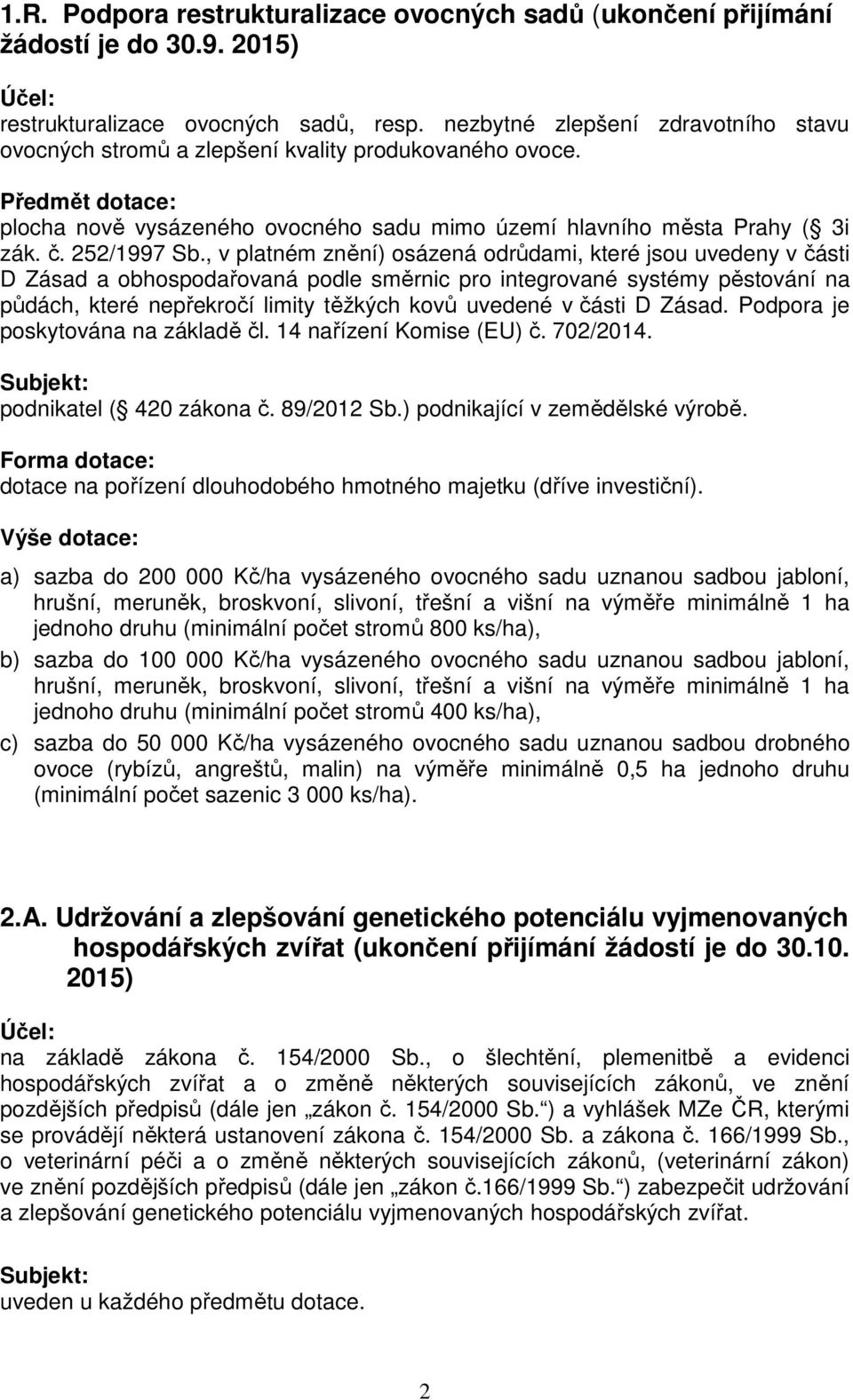 , v platném znění) osázená odrůdami, které jsou uvedeny v části D Zásad a obhospodařovaná podle směrnic pro integrované systémy pěstování na půdách, které nepřekročí limity těžkých kovů uvedené v