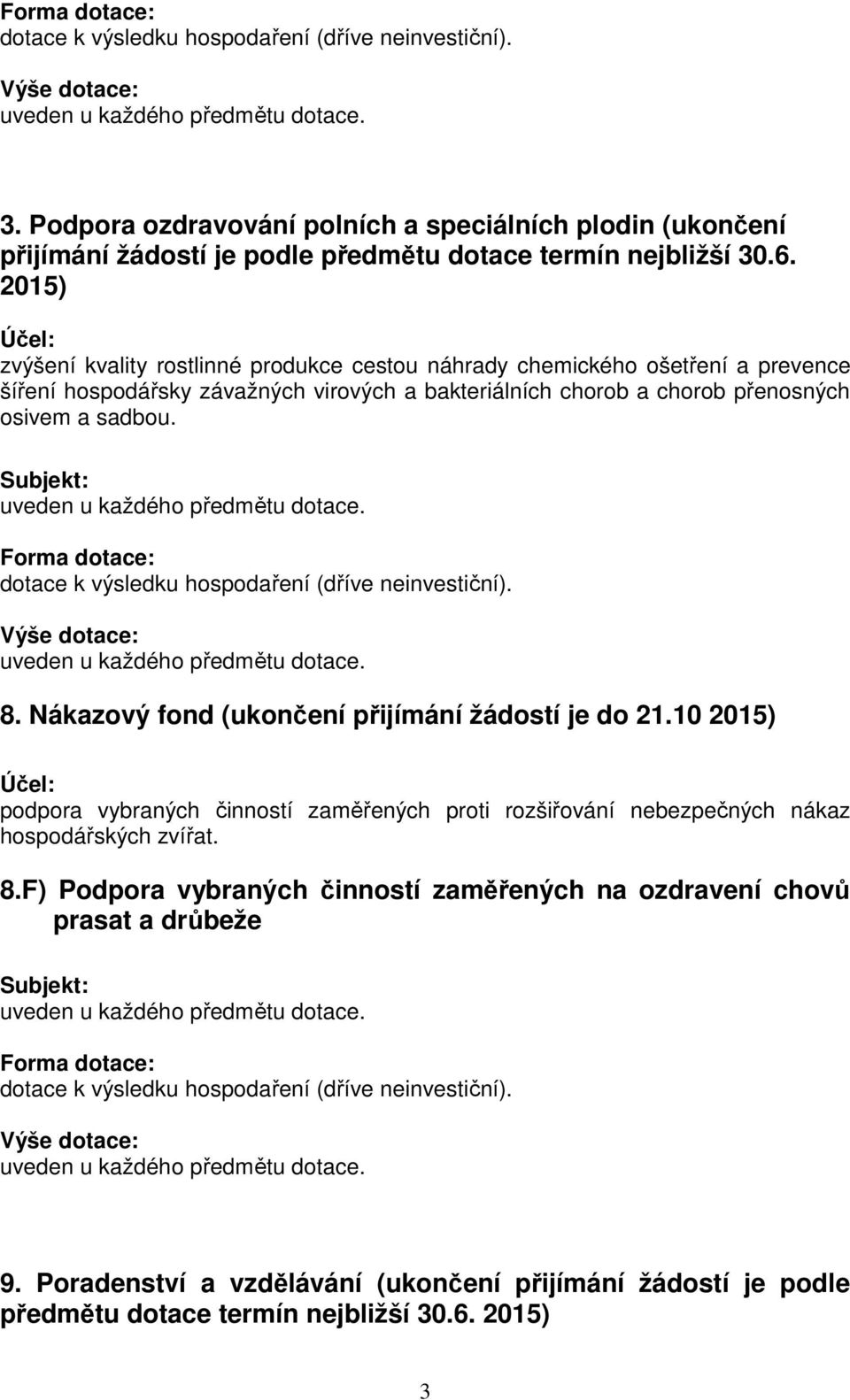 přenosných osivem a sadbou. 8. Nákazový fond (ukončení přijímání žádostí je do 21.