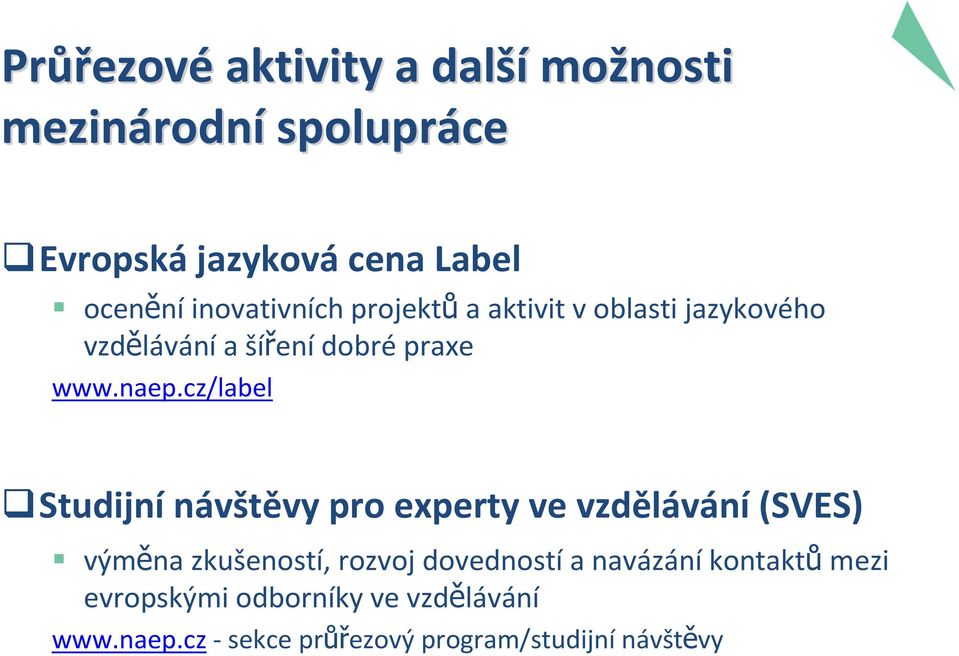 cz/label Studijní návštěvy pro experty ve vzdělávání(sves) výměna zkušeností, rozvoj dovedností a