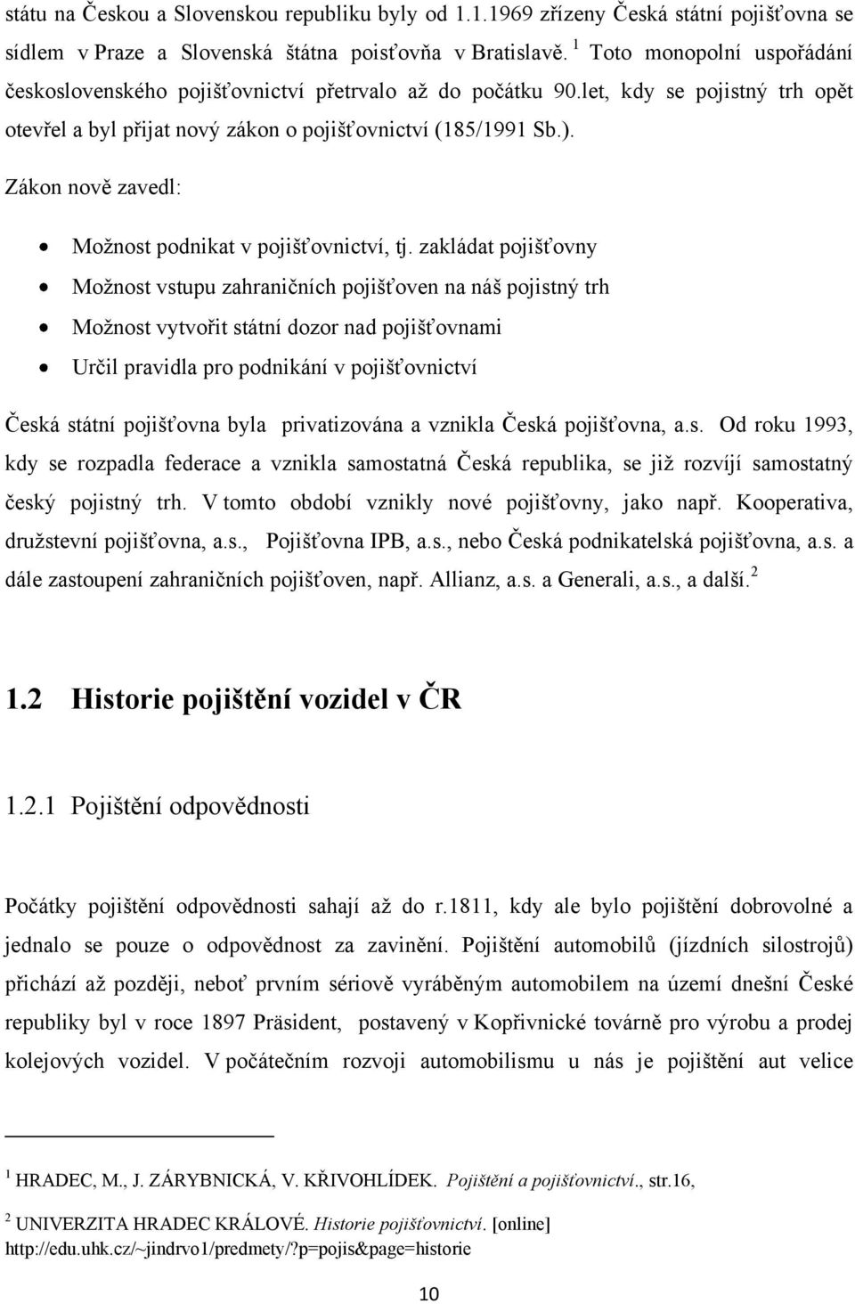 Zákon nově zavedl: Možnost podnikat v pojišťovnictví, tj.