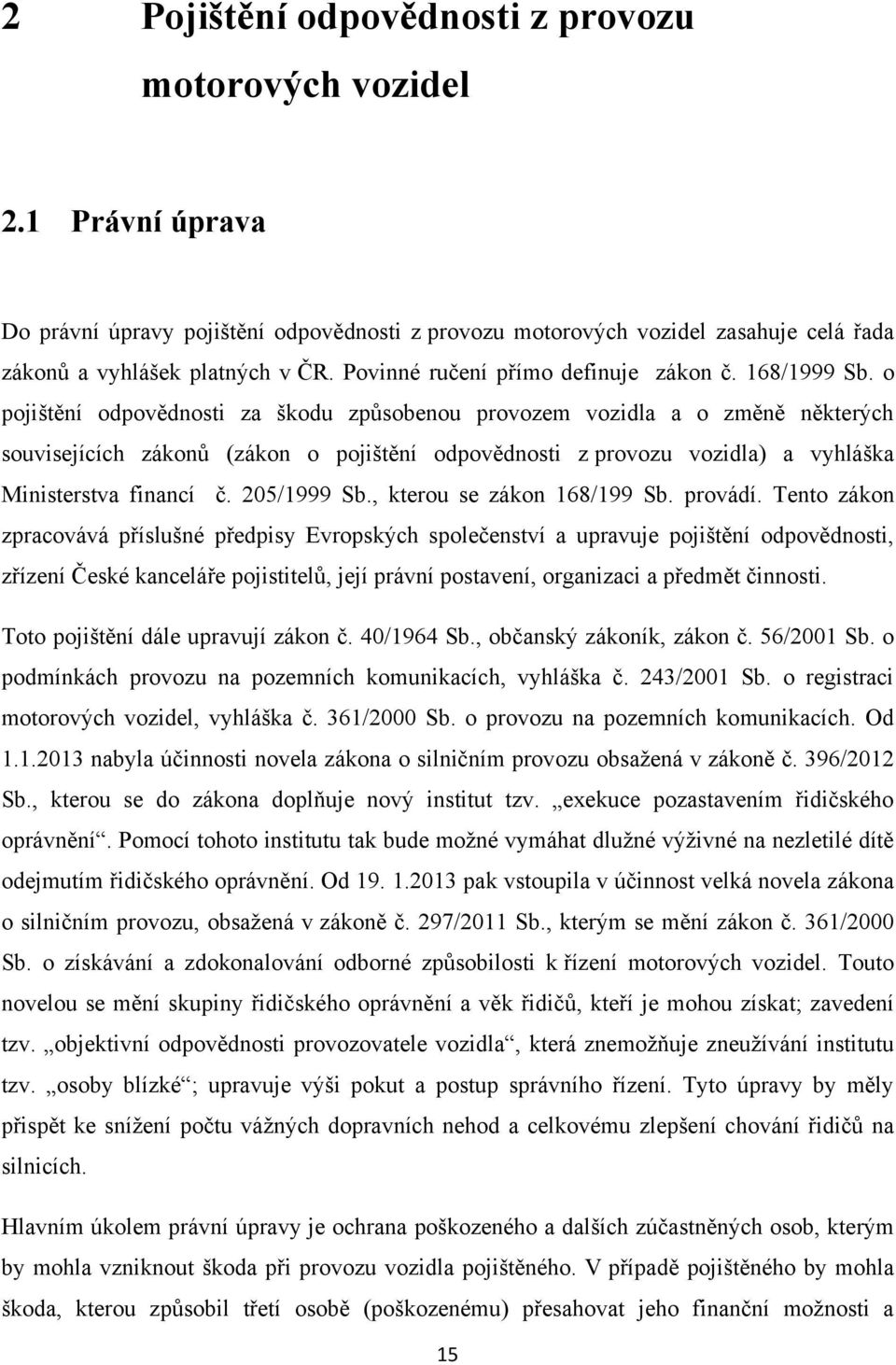 o pojištění odpovědnosti za škodu zpŧsobenou provozem vozidla a o změně některých souvisejících zákonŧ (zákon o pojištění odpovědnosti z provozu vozidla) a vyhláška Ministerstva financí č.