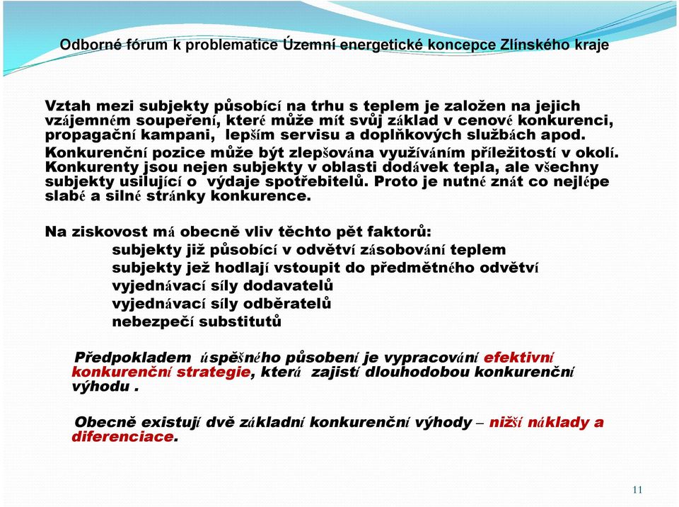 Proto je nutné znát co nejlépe slabé a silné stránky konkurence.