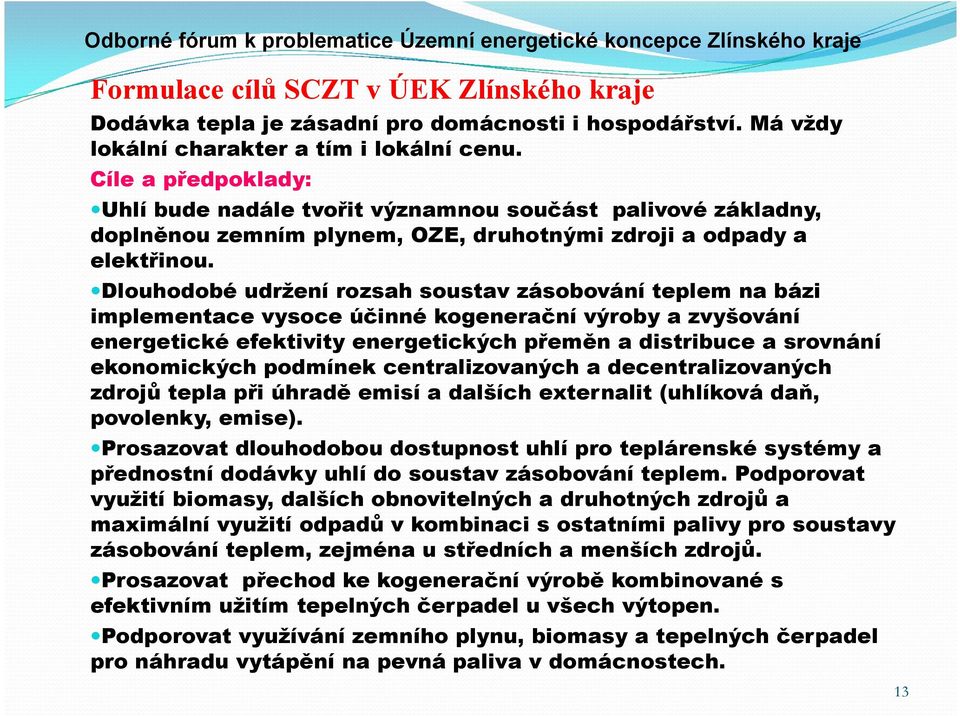 Dlouhodobé udržení rozsah soustav zásobování teplem na bázi implementace vysoce účinné kogenerační výroby a zvyšování energetické efektivity energetických přeměn a distribuce a srovnání ekonomických