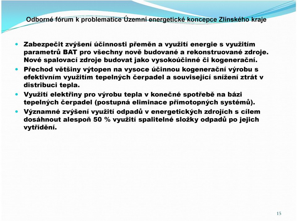 Přechod většiny výtopen na vysoce účinnou kogenerační výrobu s efektivním využitím tepelných čerpadel a související snížení ztrát v distribuci tepla.