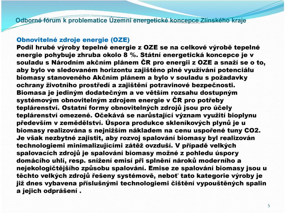 plánem a bylo v souladu s požadavky ochrany životního prostředí a zajištění potravinové bezpečnosti.