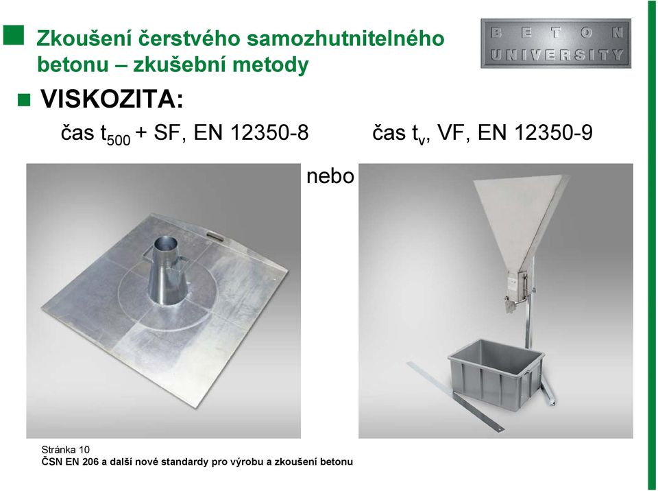 metody VISKOZITA: čas t 500 + SF,