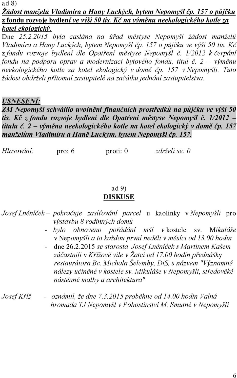 1/2012 k čerpání fondu na podporu oprav a modernizaci bytového fondu, titul č. 2 výměnu neekologického kotle za kotel ekologický v domě čp. 157 v Nepomyšli.