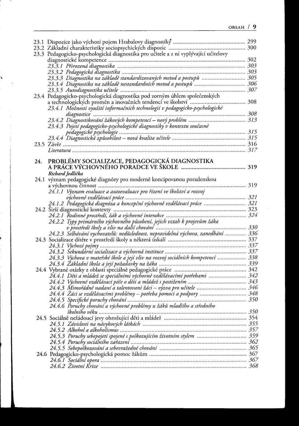 3.4 Diagnostika na základe nestandardních metod a postupu 306 23.3.5 Autodiagnostika učitele 307 23.