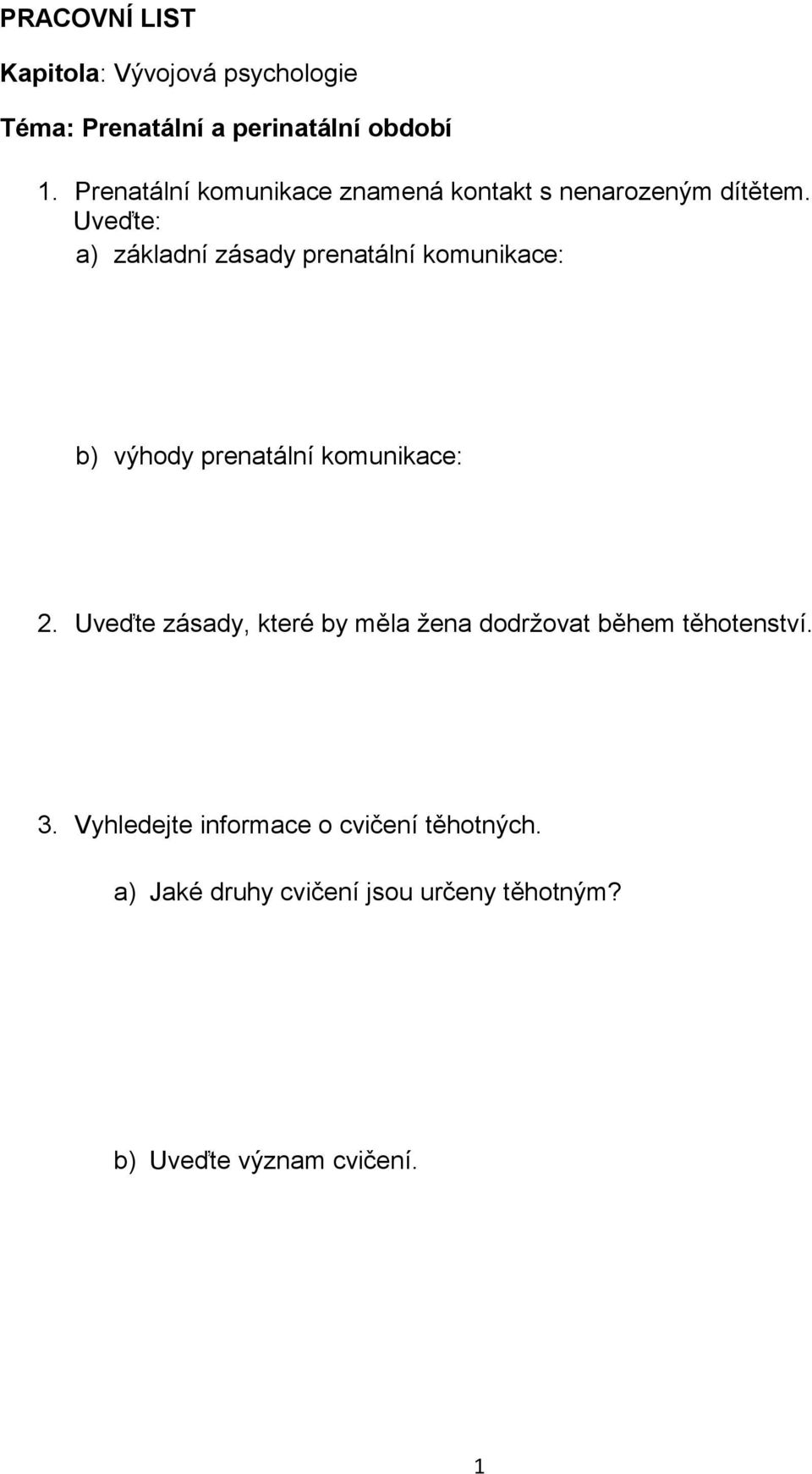 Uveďte: a) základní zásady prenatální komunikace: b) výhody prenatální komunikace: 2.