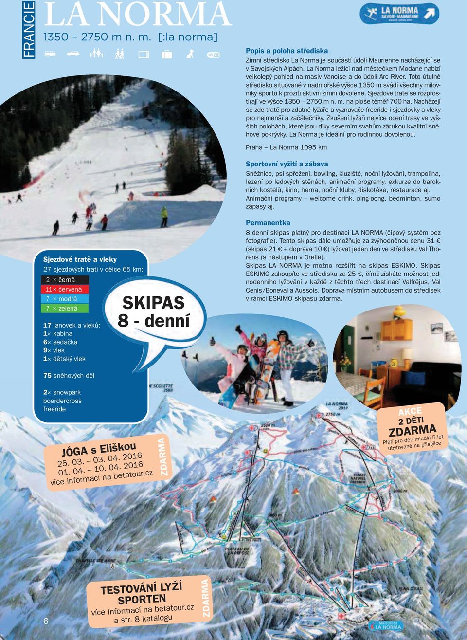 denní Popis apoloha střediska Zimní středisko La Norma je součástí údolí Maurienne nacházející se v Savojských Alpách.