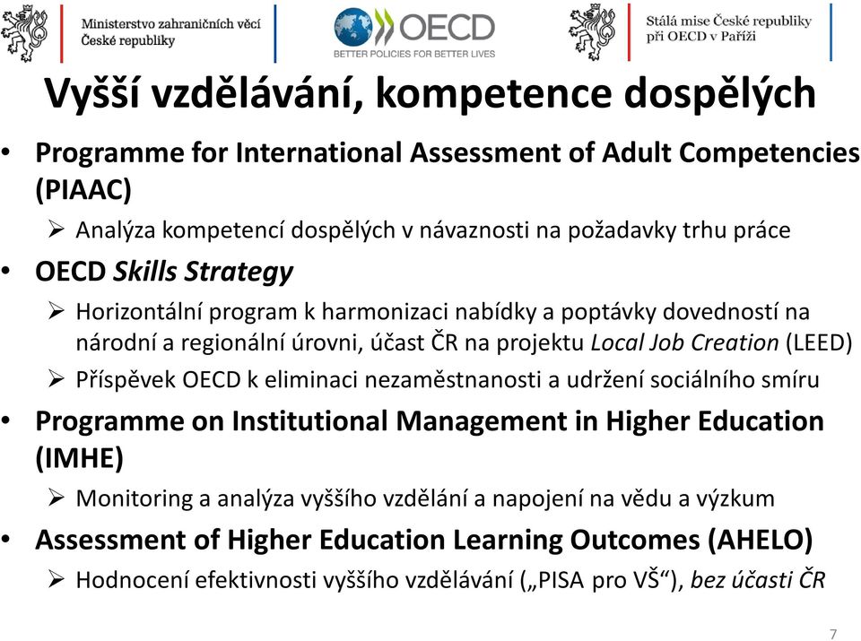 (LEED) Příspěvek OECD k eliminaci nezaměstnanosti a udržení sociálního smíru Programme on Institutional Management in Higher Education (IMHE) Monitoring a analýza