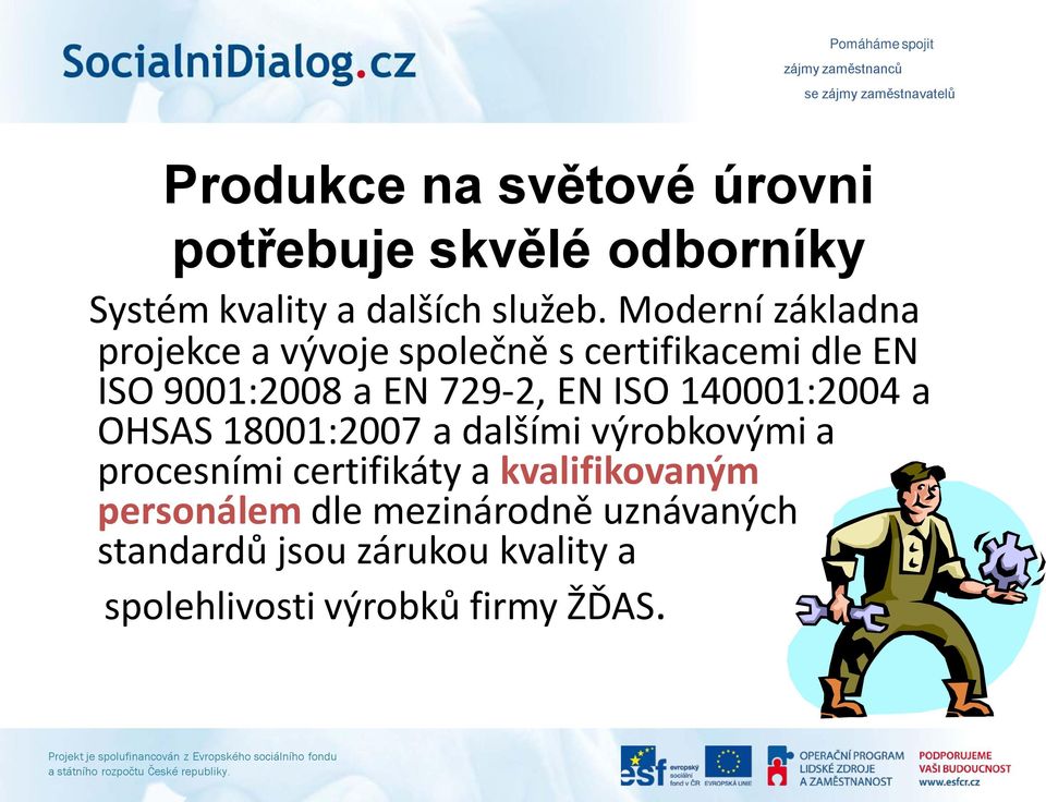 ISO 140001:2004 a OHSAS 18001:2007 a dalšími výrobkovými a procesními certifikáty a