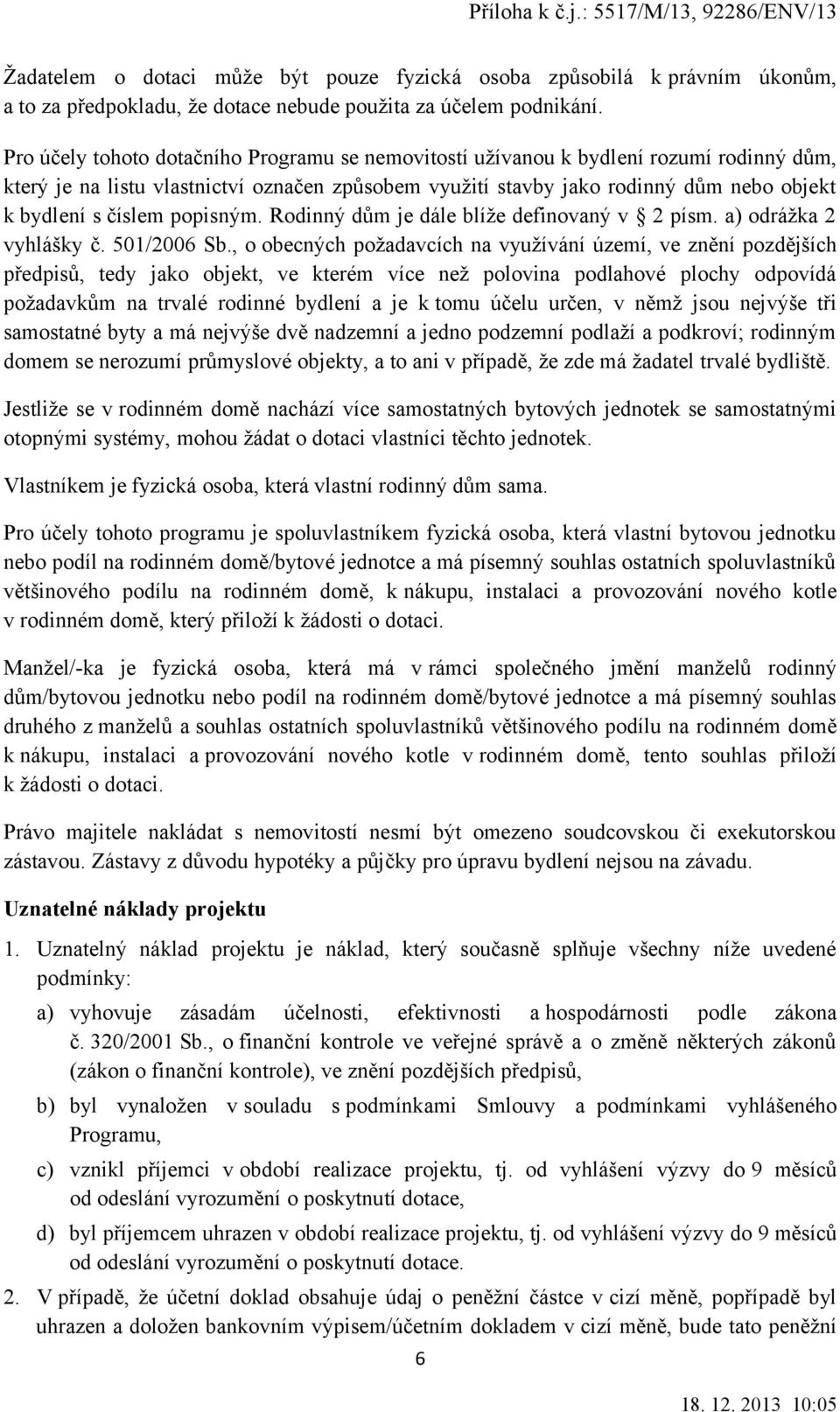 popisným. Rodinný dům je dále blíže definovaný v 2 písm. a) odrážka 2 vyhlášky č. 501/2006 Sb.