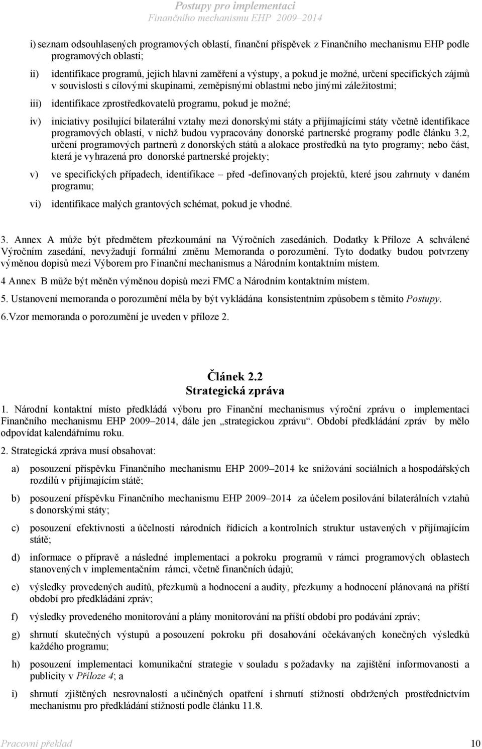 posilující bilaterální vztahy mezi donorskými státy a přijímajícími státy včetně identifikace programových oblastí, v nichž budou vypracovány donorské partnerské programy podle článku 3.