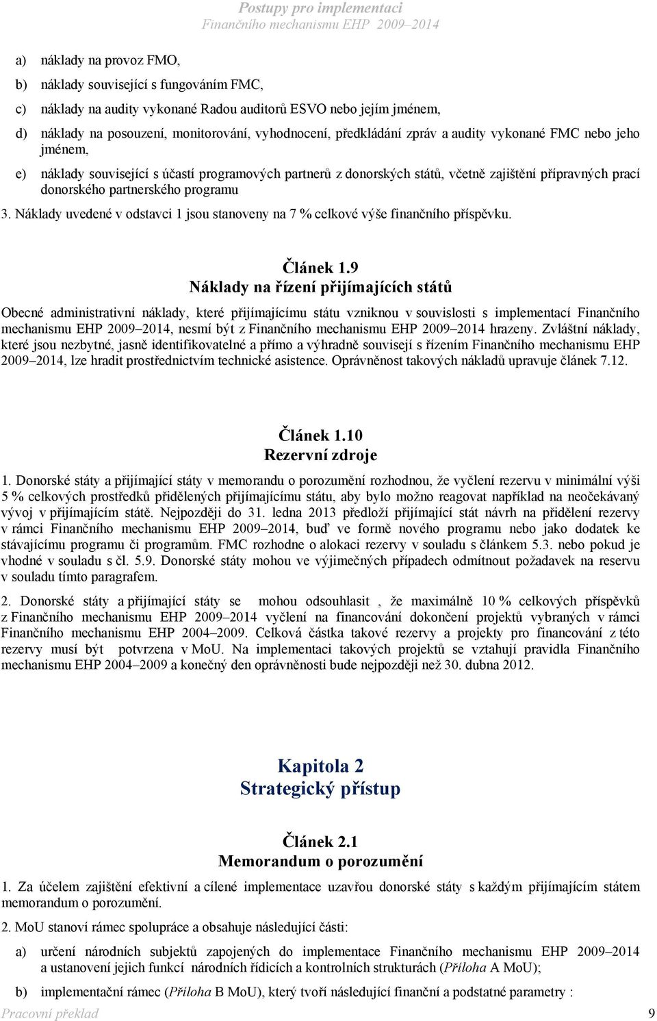 partnerského programu 3. Náklady uvedené v odstavci 1 jsou stanoveny na 7 % celkové výše finančního příspěvku. Článek 1.