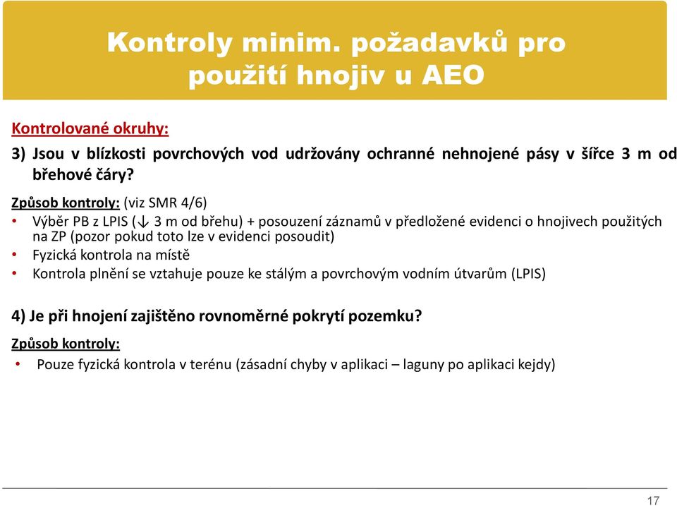 čáry? Způsob kontroly: (viz SMR 4/6) Výběr PB z LPIS ( 3 m od břehu) + posouzení záznamů v předložené evidenci o hnojivech použitých na ZP (pozor pokud