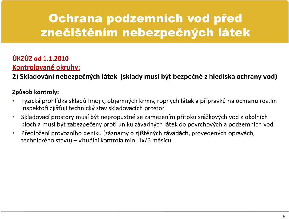 objemných krmiv, ropných látek a přípravků na ochranu rostlin inspektoři zjišťují technický stav skladovacích prostor Skladovací prostory musí být nepropustné se