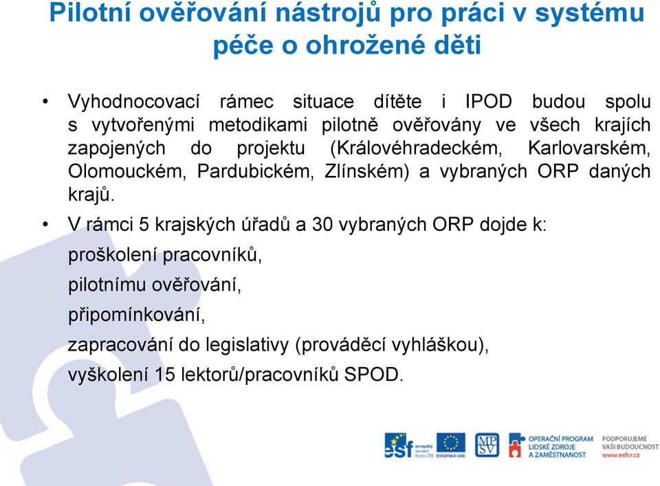 Pardubickém, Zlínském) a vybraných ORP daných krajů.