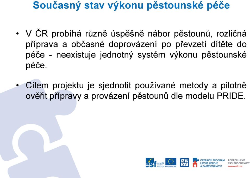 - neexistuje jednotný systém výkonu pěstounské péče.