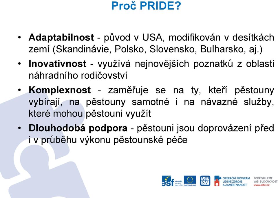 aj.) Inovativnost - využívá nejnovějších poznatků z oblasti náhradního rodičovství Komplexnost -