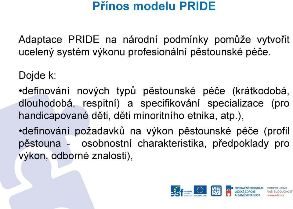 Dojde k: definování nových typů pěstounské péče (krátkodobá, dlouhodobá, respitní) a specifikování