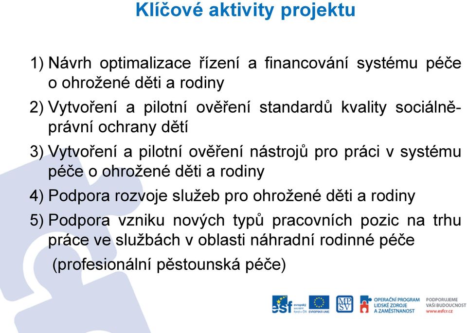 pro práci v systému péče o ohrožené děti a rodiny 4) Podpora rozvoje služeb pro ohrožené děti a rodiny 5) Podpora