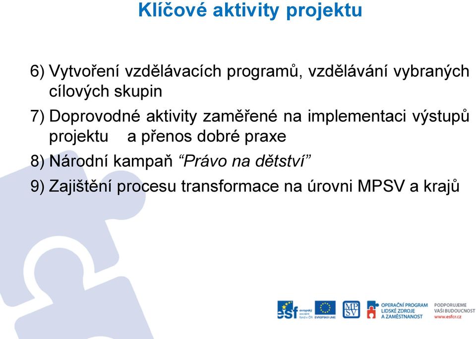 na implementaci výstupů projektu a přenos dobré praxe 8) Národní